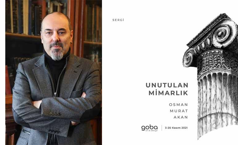 Osman Murat Akan ‘Unutulan Mimarlık’ sergisi Goba Art&Design’da
