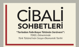 Tarladan Fabrikaya Tütün Serüveni Cibali Sohbetleri'nde Ele Alınacak