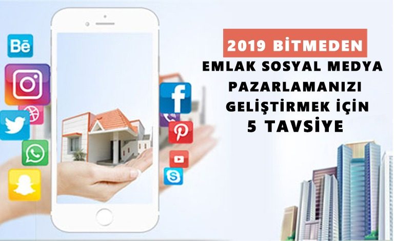 2019 Bitmeden Emlak Sosyal Medya Pazarlamanızı Geliştirmek İçin 5 Tavsiye