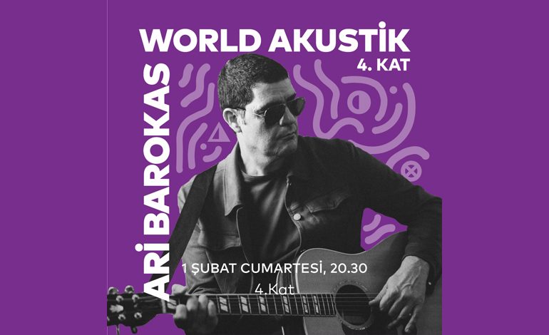 Ari Barokas, World Akustik 4.Kat Konserleri kapsamında Yapı Kredi bomontiada’da