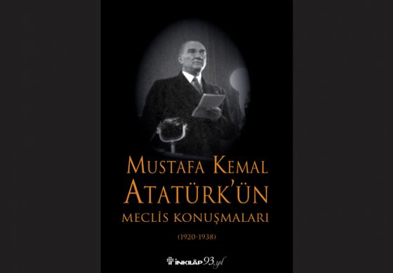 MUSTAFA KEMAL ATATÜRK’ÜN MECLİS KONUŞMALARI TBMM’NİN KURULUŞUNUN 100. YILI ŞEREFİNE İNKILÂP KİTABEVİ TARAFINDAN  YAYIMLANDI!