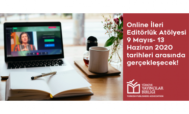 Yayıncılığın Yapı Taşı Editörlük İçin Türkiye Yayıncılar Birliği'nin Online İleri Editörlük Atölyesi 9 Mayıs'ta Başlıyor!