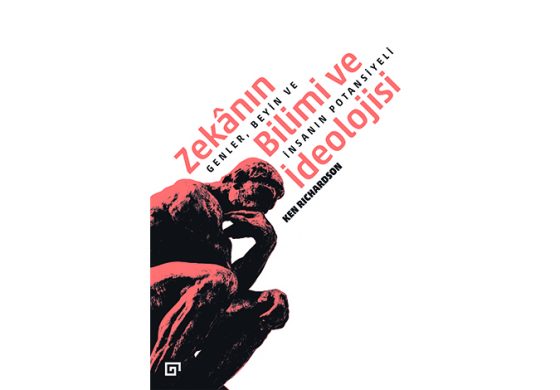 ZEKÂNIN BİLİMİ VE İDEOLOJİSİ: GENLER, BEYİN VE İNSANIN POTANSİYELİ
