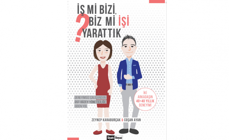 Kariyer yolculuğunuza anlam katacak bir kitap: İş mi Bizi Biz mi İşi Yarattık?