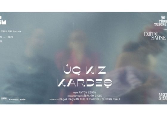 Dijital Sahne’de bu hafta Başak Daşman, Nur Fettahoğlu ve Şükran Ovalı “Üç Kız Kardeş” için başrolleri paylaşıyor