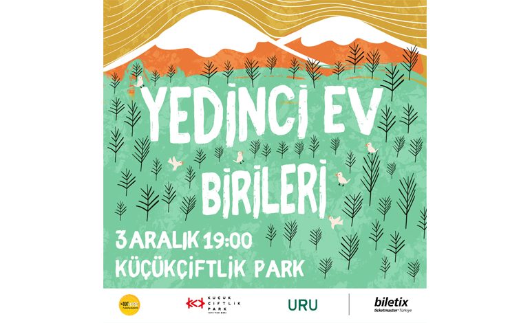 KÜÇÜKÇİFTLİK PARK’TA 3 ARALIK’TA YEDİNCİ EV ve BİRİLERİ KONSERLERİ VAR!