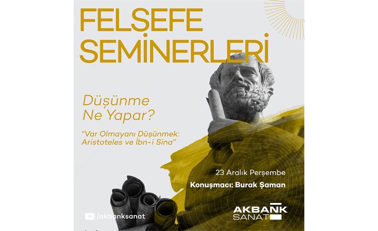 Akbank Sanat “Felsefe Seminerleri”nde bu ayın konusu: “Var Olmayanı Düşünmek: Aristoteles ve İbn-i Sina”