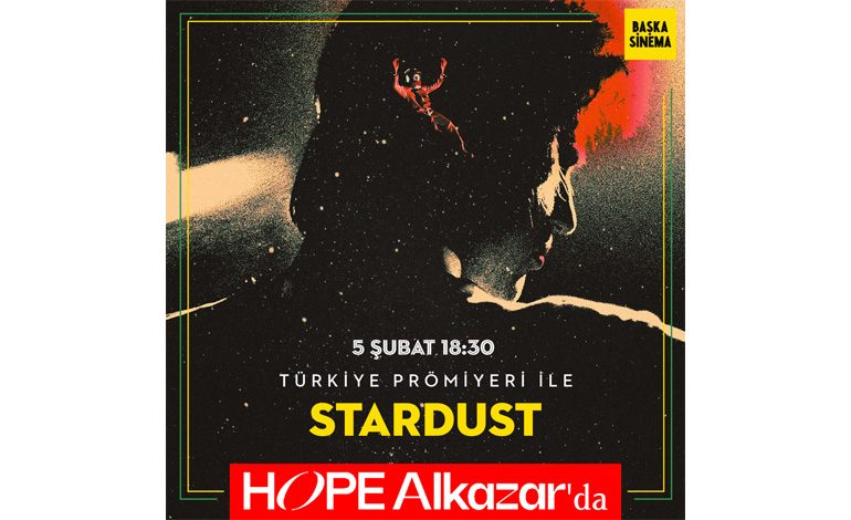 HOPE ALKAZAR’DA SİNEMA PERDESİ “STARDUST’IN” TÜRKİYE PRÖMİYERİYLE AÇILIYOR