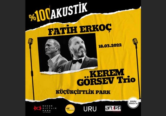 FATİH ERKOÇ - KEREM GÖRSEV TRIO ile CAZ MELODİLERİ, 18 MART'TA %100 AKUSTİK KONSERİYLE KÜÇÜKÇİFTLİK PARK'TAN ŞEHRE YAYILACAK!