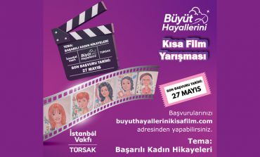 ‘’BÜYÜT HAYALLERİNİ’’ KISA FİLM YARIŞMASI BAŞLIYOR