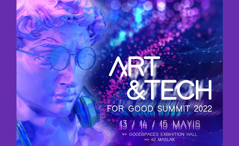 ART & TECH for GOOD SUMMIT 2022, 13-14-15 Mayıs’ta goodspaces’da