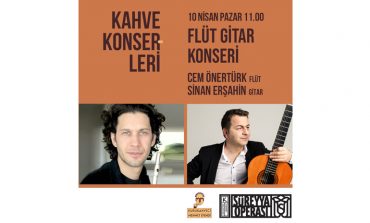 Kahve Konserleri’nde Süreyya Operası 10 Nisan Pazar günkü konukları Flüt sanatçısı Cem Önertürk ve gitar sanatçısı Sinan Erşahin olacak