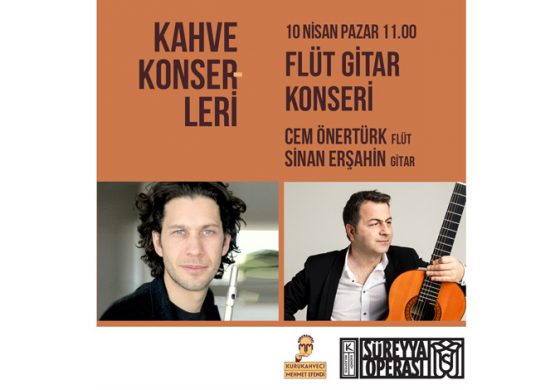 Kahve Konserleri’nde Süreyya Operası 10 Nisan Pazar günkü konukları Flüt sanatçısı Cem Önertürk ve gitar sanatçısı Sinan Erşahin olacak