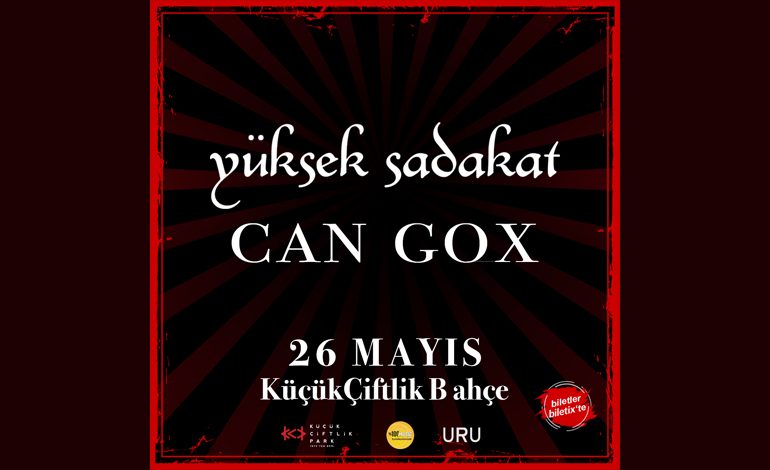 YÜKSEK SADAKAT ve CAN GOX, 26 MAYIS’TA HİT ŞARKILARIYLA KÜÇÜKÇİFTLİK BAHÇE’DE!