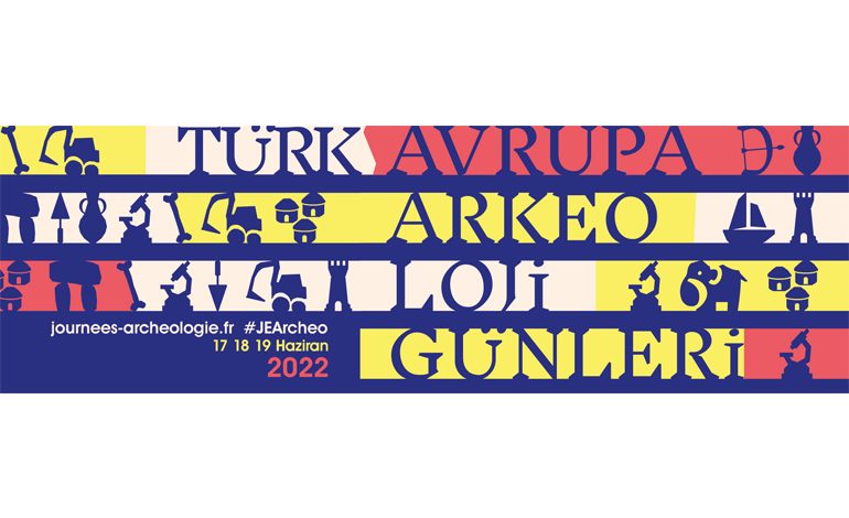 Türk – Avrupa Arkeoloji Günleri 17 – 19 Haziran 2022