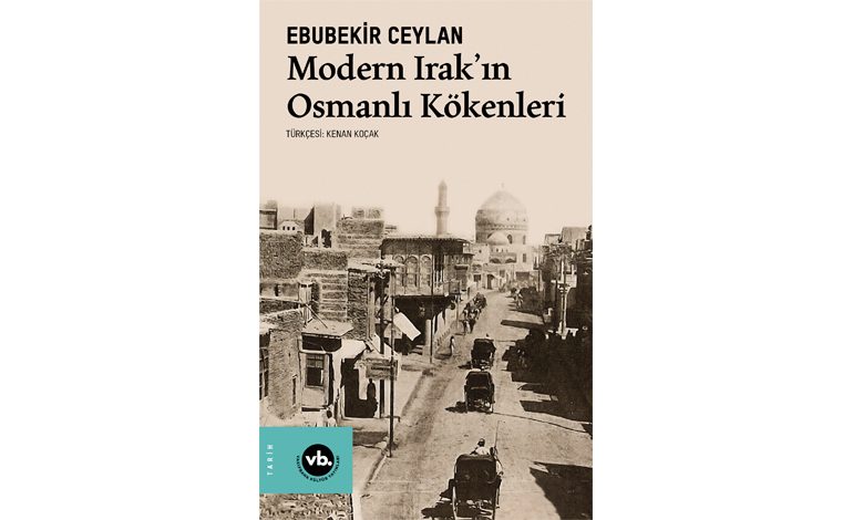 “Modern Irak’ın Osmanlı Kökenleri” Türkçe’de ilk kez VakıfBank Kültür Yayınları’nda