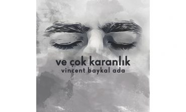 Indie ozanı Vincent Baykal Ada'nın yeni şarkısı "VeÇok Karanlık" yayında!