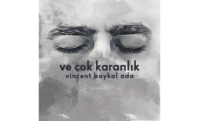 Indie ozanı Vincent Baykal Ada’nın yeni şarkısı “VeÇok Karanlık” yayında!