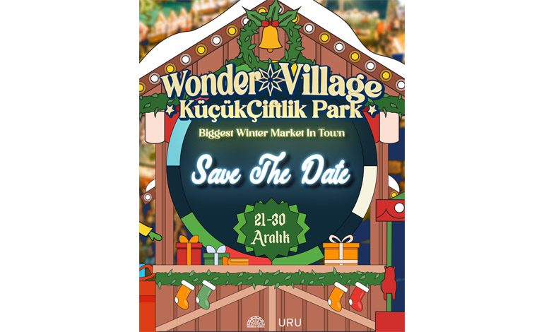 YENİ YIL RUHU “WONDER VILLAGE” İLE 21-30 ARALIK’TA KÜÇÜKÇİFTLİK PARK’TA YAŞANACAK!