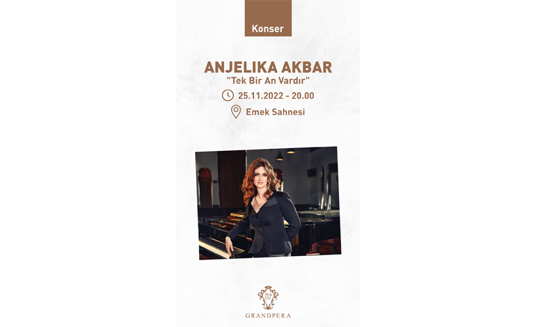 ANJELIKA AKBAR’DAN ÇOK ÖZEL KONSER: “Tek Bir An Vardır…”