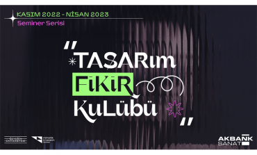 AKBANK SANAT’TA “TASARIM FİKİR KULÜBÜ”