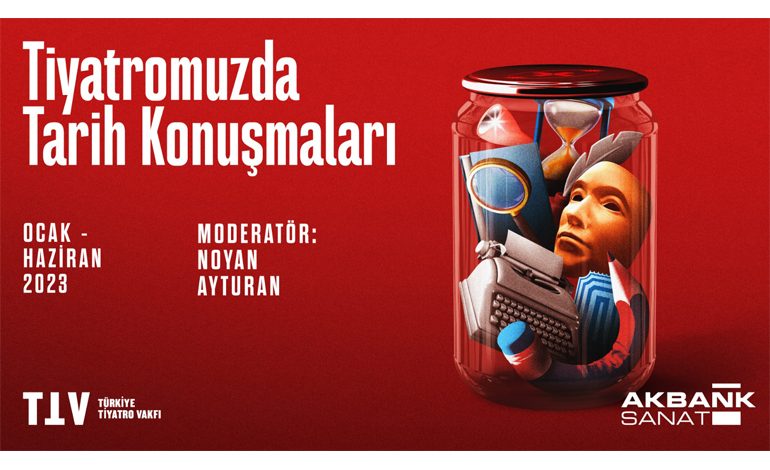 AKBANK SANAT ‘TİYATROMUZDA TARİH KONUŞMALARI’ İLE TOPLUMSAL BELLEĞE IŞIK TUTUYOR