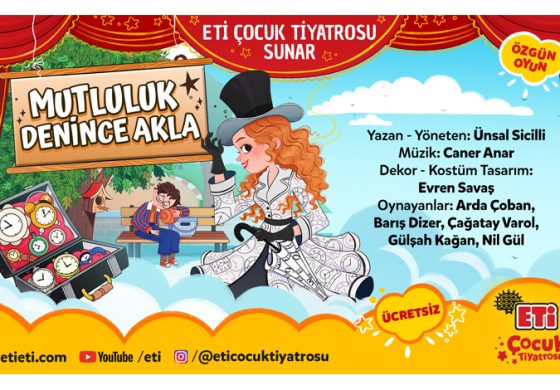 Eti Çocuk Tiyatrosu “Mutluluk Denince Akla” ile Sömestr Tatilinde İstanbul’da çocuklarla buluşuyor