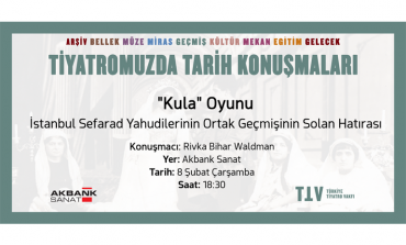 TÜRKİYE TİYATRO VAKFI “KULA” OYUNUYLA SEFARAD TİYATROSUNA DİKKAT ÇEKİYOR