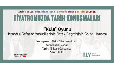 TÜRKİYE TİYATRO VAKFI “KULA” OYUNUYLA SEFARAD TİYATROSUNA DİKKAT ÇEKİYOR