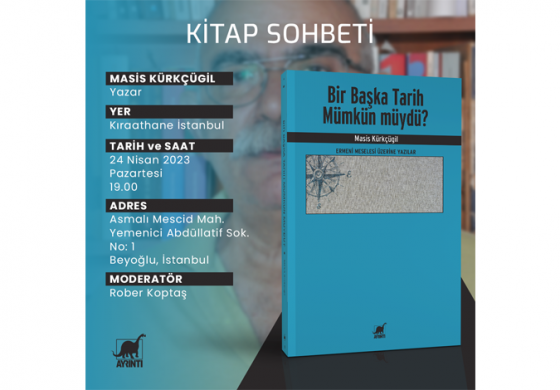 MASİS KÜRKÇÜGİL ve ROBER KOPTAŞ 24 NİSAN’DA KIRAATHANE İSTANBUL EDEBİYAT EVİ’NDE BİR BAŞKA TARİH MÜMKÜN MÜYDÜ? ÜZERİNE KONUŞACAK!