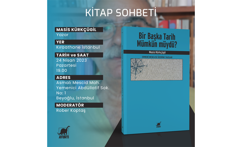 MASİS KÜRKÇÜGİL ve ROBER KOPTAŞ 24 NİSAN’DA KIRAATHANE İSTANBUL EDEBİYAT EVİ’NDE BİR BAŞKA TARİH MÜMKÜN MÜYDÜ? ÜZERİNE KONUŞACAK!