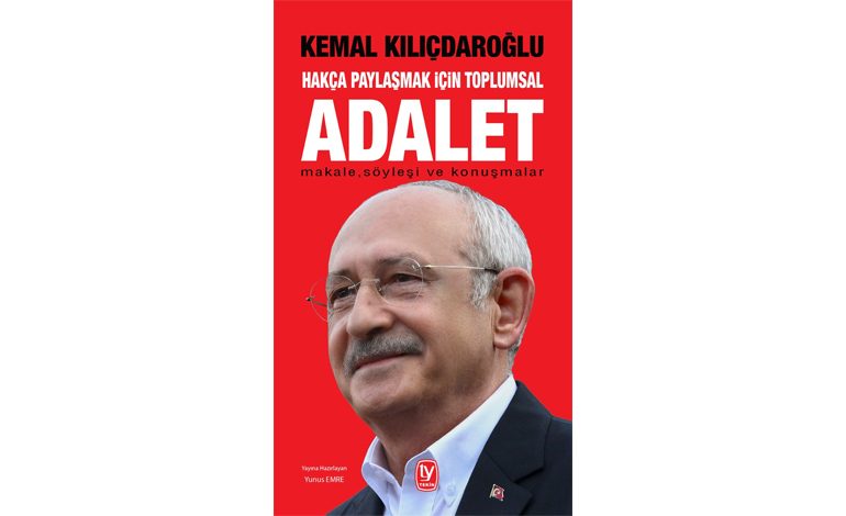 Kemal Kılıçdaroğlu’nun kaleminden “Hakça Paylaşmak İçin Toplumsal ADALET”