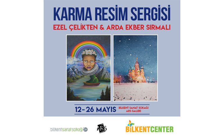 KARMA RESİM SERGİSİ MAYIS’TA BİLKENT CENTER’DA