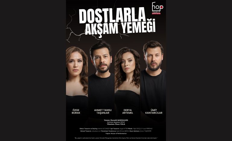 PRÖMİYER OYUN; HOUSE OF PERFORMANCE’IN İLK OYUNU ”DOSTLARLA AKŞAM YEMEĞİ” 17 MAYIS’TA PRÖMİYER YAPACAK