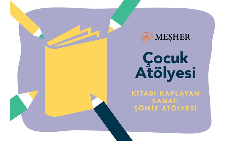 MEŞHER’DE ÇOCUKLAR İÇİN ŞÖMİZ ATÖLYESİ BAŞLIYOR