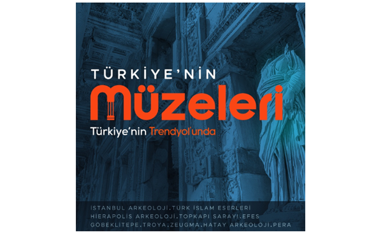 Uluslararası Müzeler Günü ve Haftası’nda Türkiye’nin Müzeleri Trendyol’da buluştu