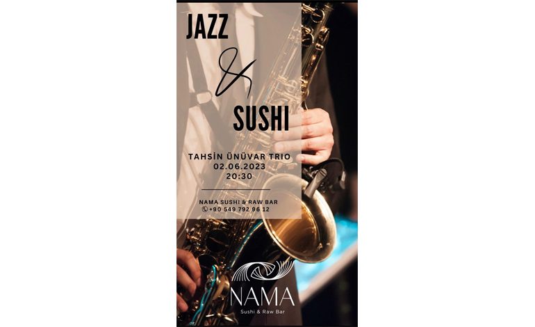 NAMA SUSHI & RAW BAR’DA “SUSHI & JAZZ“ AKŞAMLARI BAŞLIYOR