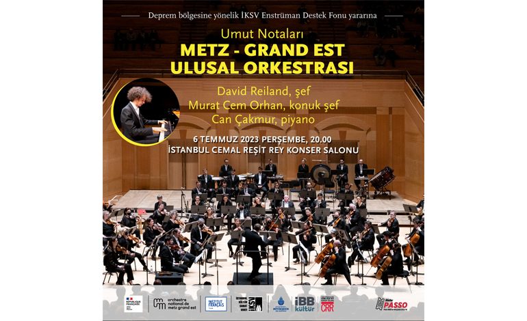 FRANSIZ METZ GRAND EST ULUSAL ORKESTRASI, DEPREM BÖLGESİNDEKİ MÜZİK ÖĞRENCİ VE EĞİTMENLERİNE YÖNELİK DESTEK FONU YARARINA ÖZEL KONSERLER İÇİN TÜRKİYE’DE