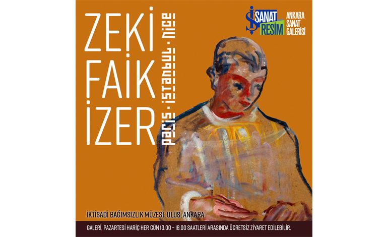 İŞ SANAT, ZEKİ FAİK İZER’İN “PARİS, İSTANBUL, NİCE” SERGİSİNİ ANKARA’YA TAŞIYOR