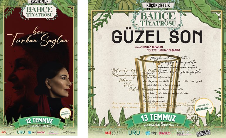 LEVENT ÜZÜMCÜ TİYATROSU’NUN “BEN TÜRKAN SAYLAN”I 12 TEMMUZ’DA, SEMAVER KUMPANYA’NIN “GÜZEL SON”U ise 13 TEMMUZ’DA KÜÇÜKÇİFTLİK BAHÇE TİYATROSU’NDA!