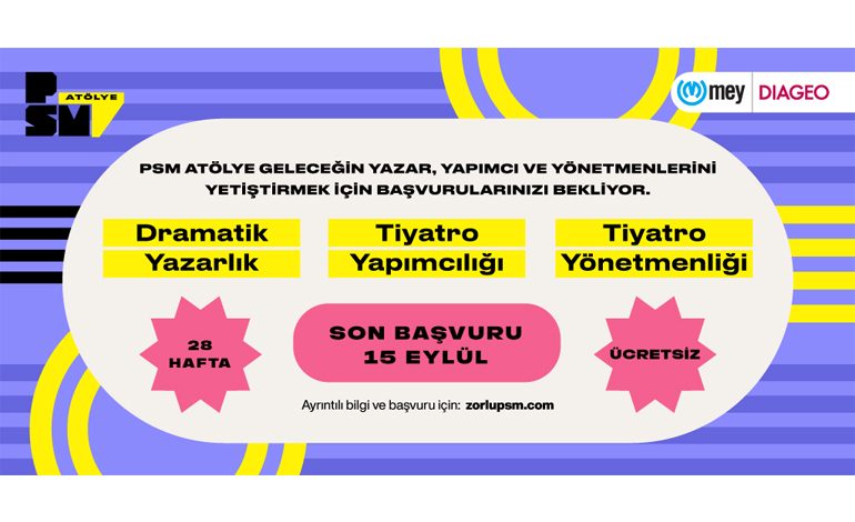 MEY|DIAGEO ve ZORLU PSM’DEN TİYATRONUN YENİ YETENEKLERİNE SÜRDÜRÜLEBİLİR DESTEK: PSM ATÖLYE İÇİN SON BAŞVURU GÜNÜ 15 EYLÜL