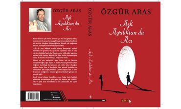 ÖZGÜR ARAS’IN SON ROMANI; “AŞK AYRILIKTAN DA ACI” RAFLARDA YERİNİ ALDI