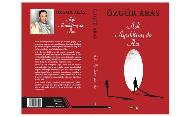 ÖZGÜR ARAS’IN SON ROMANI; “AŞK AYRILIKTAN DA ACI” RAFLARDA YERİNİ ALDI