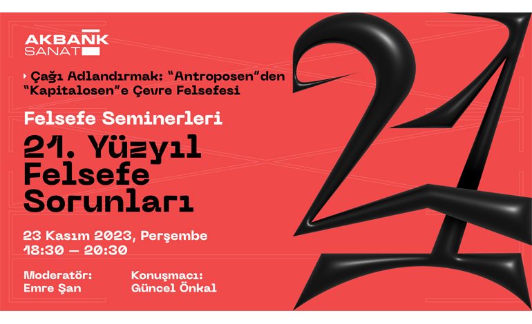 AKBANK SANAT FELSEFE SEMİNERLERİ BAŞLIYOR Serinin Bu Yılki Teması 21. Yüzyıl Felsefe Sorunları 