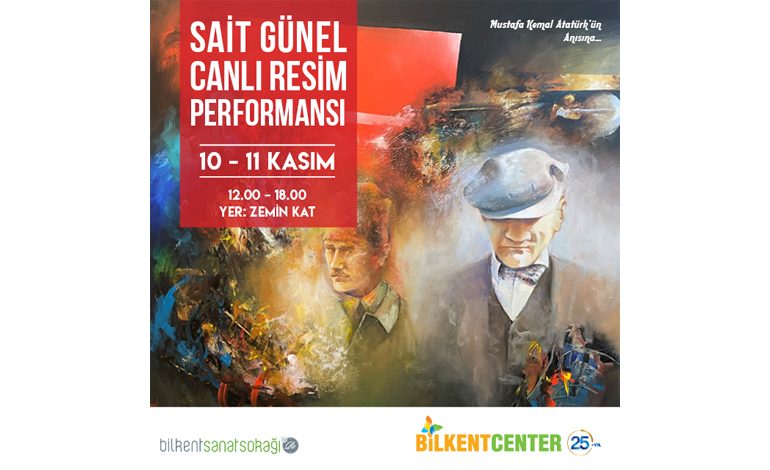 ATATÜRK FOTOĞRAFLAR SERGİSİ ve SAİT GÜNEL CANLI RESİM PERFORMANSI BİLKENT CENTER’DA