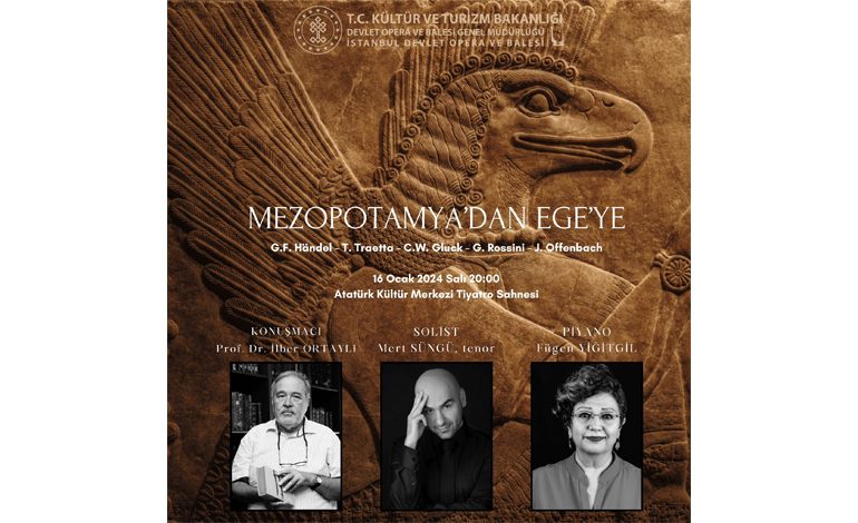 İstanbul Devlet Opera ve Balesi’nin Eşsiz Gecesi: “Mezopotamya’dan Ege’ye Konseri”