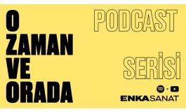 ENKA Sanat’tan Yeni Podcast Serisi, “O Zaman ve Orada” nın Yeni Bölümü Yayında: Naz Erayda& Kerem Kurdoğlu