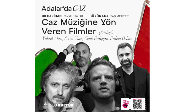 YÜKSEL AKSU, SEREN YÜCE, CENK ERDOĞAN ve ERDEM ÖZKAN, “CAZ MÜZİĞİNİN YÖN VERDİĞİ FİLMLER” SÖYLEŞİSİYLE 30 HAZİRAN’DA BÜYÜKADA TAŞ MEKTEP’TE!