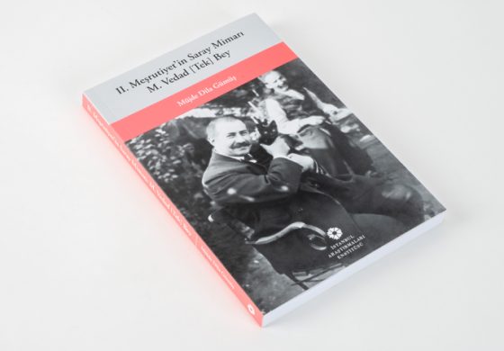 İAE'den Yeni Yayın: II. Meşrutiyet'in Saray Mimarı M. Vedad [Tek] Bey