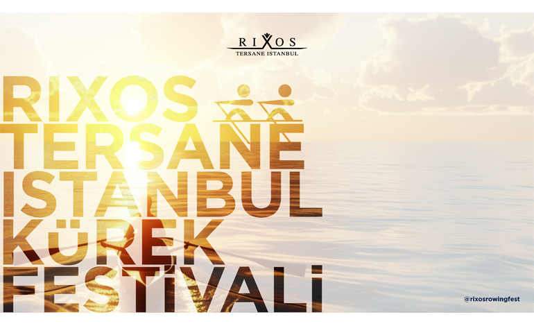 RIXOS TERSANE ISTANBUL KÜREK FESTİVALİ’NDE BİRBİRİNDEN RENKLİ ETKİNLİKLER